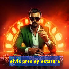 elvis presley estatura